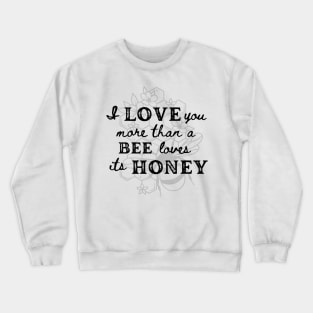 Love you more than a Bee Crewneck Sweatshirt